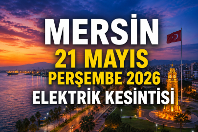 21 Mayıs Perşembe günü Mersin’de elektrik kesintisi alarmı! Hangi ilçelerde kesilecek?