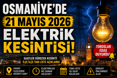 OSMANİYE 21 MAYIS 206 PERŞEMBE ELEKTRİK KESİNTİSİ YAŞANACAK İLÇELER
