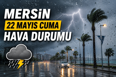 22 Mayıs Cuma Mersin hava durumu açıklandı! Sağanak yağış ne zaman başlayacak, hava kaç derece olacak?