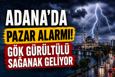 Adana’da 24 Mayıs Pazar günü plan yapanlar dikkat! Meteoroloji alarm verdi