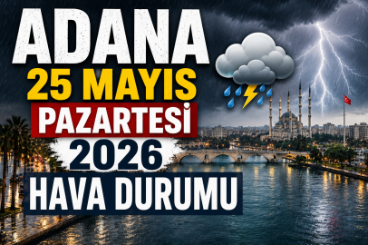 Adana’da 25 Mayıs Pazartesi hava durumu! Sağanak yağış etkisini sürdürecek