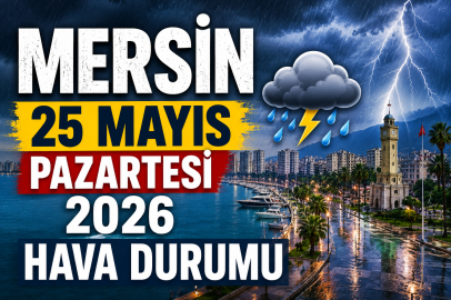 Mersin’de 25 Mayıs Pazartesi hava durumu! Sağanak yağış etkisini sürdürecek