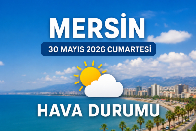 Mersin'de bugün hava nasıl olacak? 30 Mayıs Cumartesi Mersin hava durumu