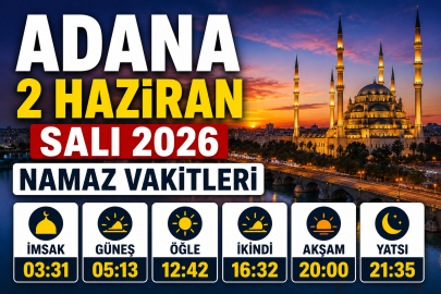 Adana 2 Haziran 2026 Salı namaz vakitleri: Sabah ezanı saat kaçta okunacak?