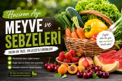 Haziran ayında hangi meyve ve sebzeler yenir? İşte uzmanların önerdiği tam liste