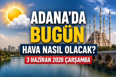 Adana Hava Durumu 3 Haziran 2026: Bugün Hava Nasıl Olacak?