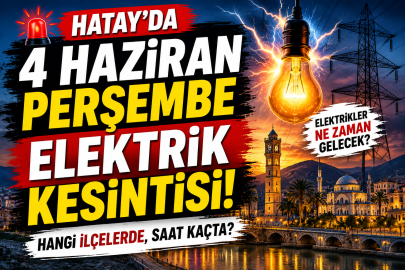 Hatay'da 4 Haziran Perşembe Elektrik Kesintisi! Hangi İlçelerde Elektrikler Kesilecek, Ne Zaman Gelecek?