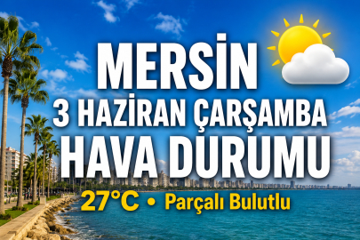 Mersin'de sıcaklıklar yükselecek! İşte 3 Haziran Çarşamba hava durumu