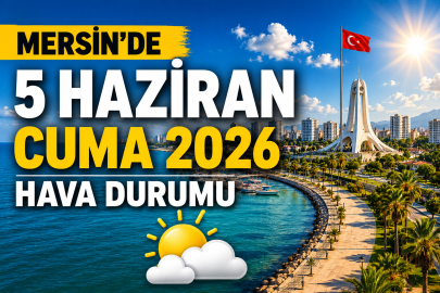 Mersin'de 5 Haziran Cuma hava durumu: 5-7 Haziran için sıcaklık ve nem uyarısı