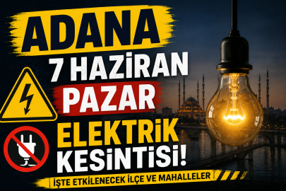 Adana'da 7 Haziran Pazar elektrik kesintisi! Hangi ilçelerde elektrikler kesilecek?