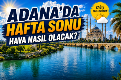 Adana'da hafta sonu hava nasıl olacak? 6-7 Haziran 2026 Adana hava durumu