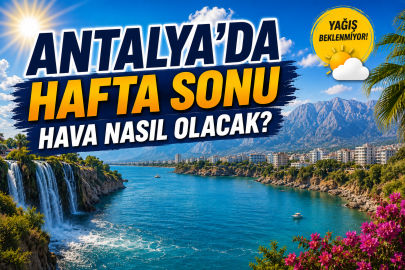 Antalya'da hafta sonu hava nasıl olacak? 6-7 Haziran 2026 Antalya hava durumu