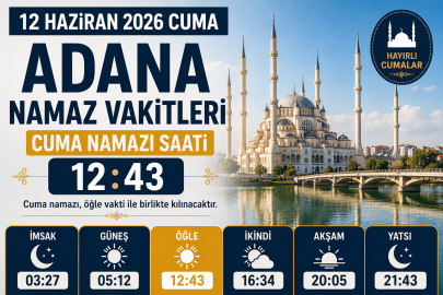 Adana 12 Haziran 2026 namaz vakitleri! İşte Adana'da cuma namazı saat