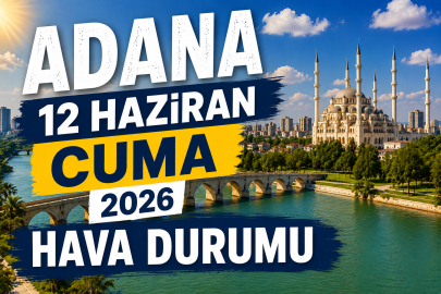 Adana'da 12 Haziran Cuma hava durumu: Sıcaklık 30 dereceye çıkacak