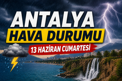 Antalya'da bugün hava nasıl olacak? 13 Haziran hava durumu açıklandı