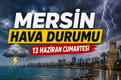 Mersin'e kuvvetli yağış uyarısı! 13 Haziran Cumartesi dışarı çıkacaklar dikkat