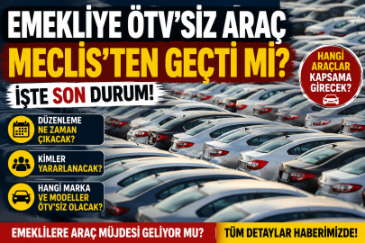 Emekliye ÖTV'siz araç Meclis'ten geçti mi? Emekliler hangi araçları alabilecek?
