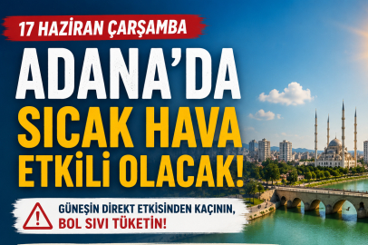 17 Haziran Çarşamba Adana hava durumu: Termometreler 35 dereceyi gösterecek! Nem ve sıcaklık bunaltacak