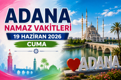 Bugün Adana'da Cuma Namazı Saat Kaçta Kılınacak? 19 Haziran Diyanet Adana Namaz Vakitleri (İmsak, Öğle, Akşam)