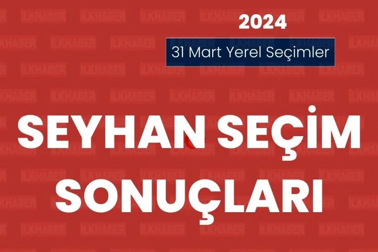 Adana Seyhan Seçim Sonuçları 2024