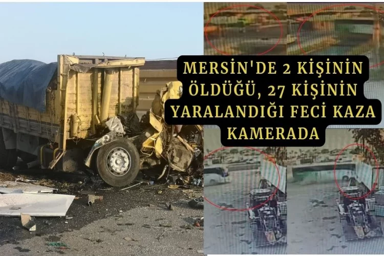 Mersin'de 2 kişinin öldüğü, 27 kişinin yaralandığı kaza anı güvenlik kamerasında